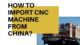 import cnc machine from china